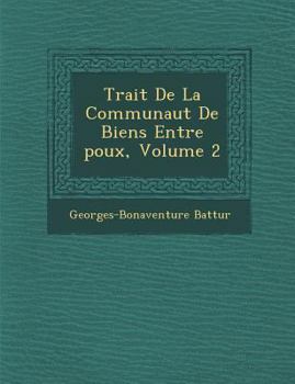 Paperback Trait� De La Communaut� De Biens Entre �poux, Volume 2 [Spanish] Book
