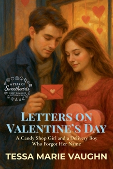 Letters on Valentine's Day: A Candy Shop Girl and a Delivery Boy Who Forgot Her Name (A Year of Sweethearts)