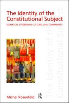 Paperback The Identity of the Constitutional Subject: Selfhood, Citizenship, Culture, and Community Book