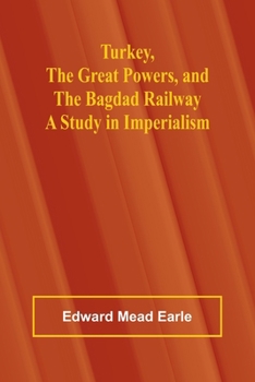Paperback Turkey, the Great Powers, and the Bagdad Railway: A study in imperialism Book