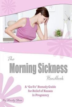 Paperback The Morning Sickness Handbook: 80 Ways to Relieve Nausea in Pregnancy Book