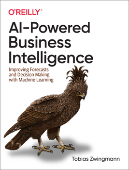 Paperback AI-Powered Business Intelligence: Improving Forecasts and Decision Making with Machine Learning Book