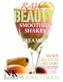 Paperback Raw Beauty, Smoothies, Shakes & Creamies: No sugar, dairy, soy, grains, gluten, or chemicals! Book