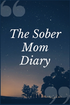 Paperback The Sober Mom Diary: A Psychoactive Substance Recovery Prompt Journal Writing Notebook for Overcoming Addiction Book