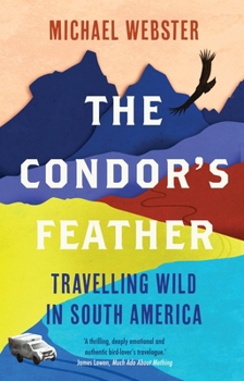 Paperback The Condor's Feather: Travelling Wild in South America Book