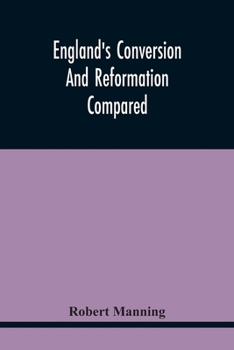 Paperback England'S Conversion And Reformation Compared: Or, The Young Gentleman Directed In The Choice Of His Religion; To Which Is Premised A Brief Enquiry In Book
