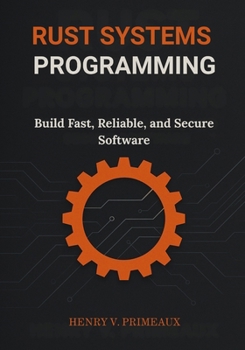 Paperback Rust Systems Programming: Build Fast, Reliable, and Secure Software Book
