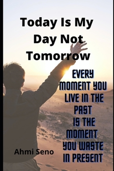 Paperback Today Is My Day Not Tomorrow: (I live today and will give tomorrow) Book