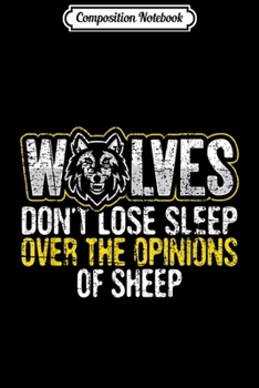 Paperback Composition Notebook: Wolves Don't Lose Sleep Over The Opinions Of Sheep Journal/Notebook Blank Lined Ruled 6x9 100 Pages Book