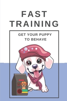 Paperback Fast Training: Get Your Puppy To Behave: Get Your Puppy Trained Up Book
