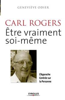Paperback Carl Rogers, être vraiment soi-même: L'approche centrée sur la personne [French] Book