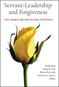 Paperback Servant-Leadership and Forgiveness: How Leaders Help Heal the Heart of the World Book