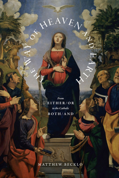 Paperback The Way of Heaven and Earth: From Either/Or to the Catholic Both/And Book