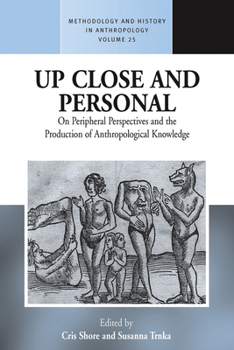 Paperback Up Close and Personal: On Peripheral Perspectives and the Production of Anthropological Knowledge Book