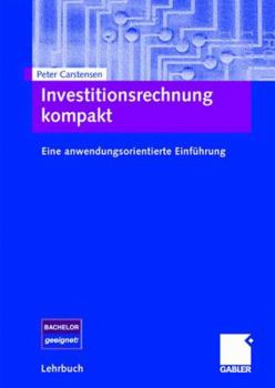 Investitionsrechnung Kompakt: Eine Anwendungsorientierte Einfuhrung