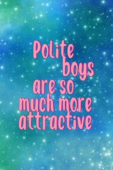 Paperback Polite Boys Are So Much More Attractive: All Purpose 6x9 Blank Lined Notebook Journal Way Better Than A Card Trendy Unique Gift Blue Universe Boys Book