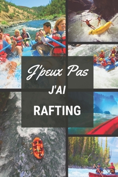 J'peux pas j'ai Rafting: Carnet de notes pour sportif / sportive  passionné(e) | 124 pages lignées | format 15,24 x 22,89 cm (French Edition)