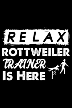 Paperback Relax The Rottweiler Trainer Is Here: Cute Rottweiler Dog Training Log, Great Accessories & Gift Idea for Rottweiler Trainer, Owner & Lover.Dog Traine Book