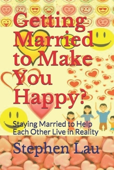 Paperback Getting Married to Make You Happy?: Staying Married to Help Each Other Live in Reality Book