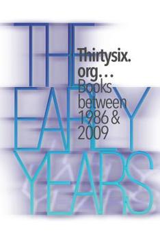 Paperback The Early Years: Thirtysix.org...Books between 1986 & 2009 Book