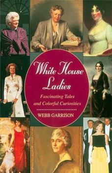 Paperback White House Ladies: Fascinating Tales and Colorful Curiosities Book