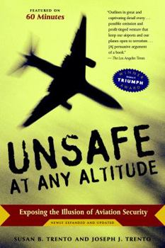 Unsafe at any Altitude: Failed Terrorism Investigations, Scapegoating 9/11, and the Shocking Truth about Aviation Security Today