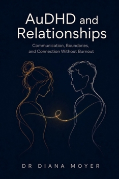 Paperback AuDHD and Relationships: Communication, Boundaries, and Connection Without Burnout Book