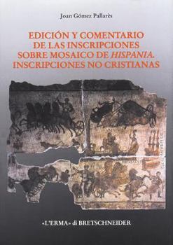 Hardcover Edicion Y Comentario de Las Inscripciones Sobre Mosaico de Hispania: Inscripciones No Cristianas [Spanish] Book