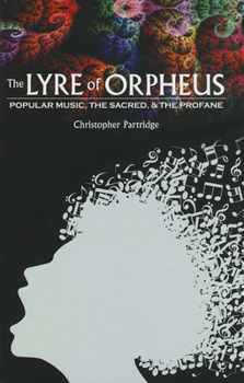 The Lyre of Orpheus: Popular Music, the Sacred, and the Profane