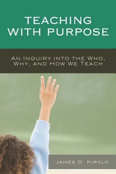 Paperback Teaching with Purpose: An Inquiry into the Who, Why, And How We Teach Book