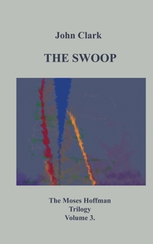 The Swoop: Moses Hoffman Trilogy Vol 3.