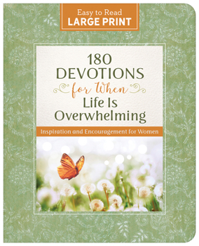 180 Devotions for When Life Is Overwhelming Large Print : Inspiration and Encouragement for Women