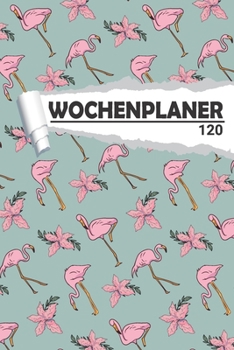 Wochenplaner Flamingo Vogel: Eleganter Terminplaner I DIN A5 I 120 Seiten I Undatiert I Wochenkalender I Organizer f�r Schule, Uni und B�ro