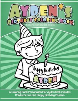 Paperback Ayden's Birthday Coloring Book Kids Personalized Books: A Coloring Book Personalized for Ayden that includes Children's Cut Out Happy Birthday Posters Book