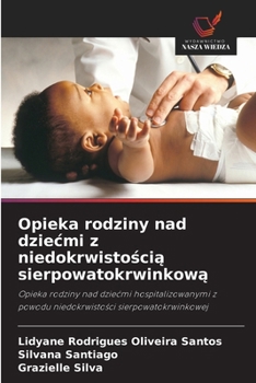 Opieka rodziny nad dziecmi z niedokrwistoscia sierpowatokrwinkowa (Polish Edition)