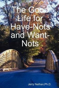 Paperback The Good Life for Have-Nots and Want-Nots Book