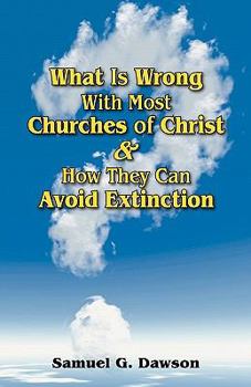 Paperback What Is Wrong With Most Churches of Christ?: & How They Can Avoid Extinction Book