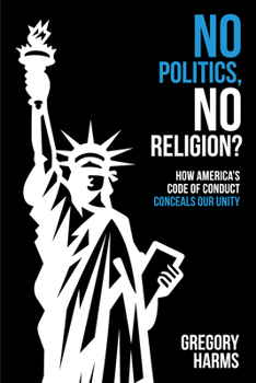 Paperback No Politics, No Religion?: How America's Code of Conduct Conceals Our Unity Book