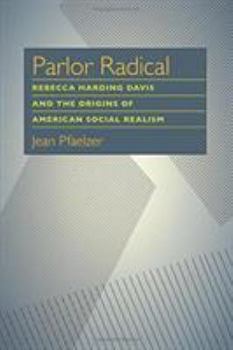 Paperback Parlor Radical: Rebecca Harding Davis and the Origins of American Social Realism Book