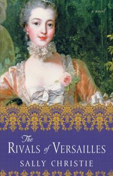 The Rivals of Versailles - Book #2 of the Mistresses of Versailles Trilogy