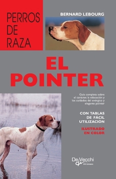 Hardcover El pointer: Guía completa sobre el carácter, la educación y los cuidados del enérgico y elegante pointer [Spanish] Book