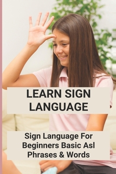 Paperback Learn Sign Language: Sign Language For Beginners - Basic Asl Phrases & Words: Sign Language Words Book