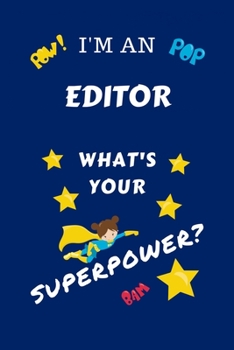 Paperback I'm An Editor What's Your Superpower?: Perfect Gag Gift For A Superpowered Editor - Blank Lined Notebook Journal - 100 Pages 6 x 9 Format - Office - W Book