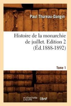 Paperback Histoire de la monarchie de juillet. Edition 2, Tome 1 (Éd.1888-1892) [French] Book