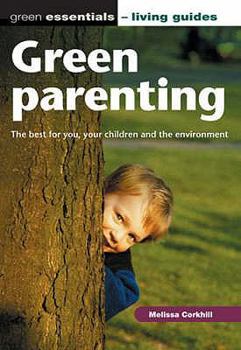 Paperback Green Parenting: The Best for You, Your Children and the Environment Book