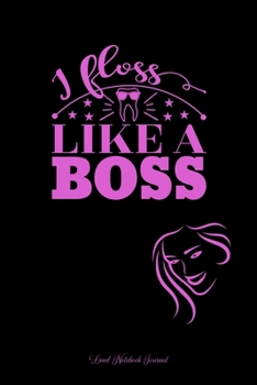 Paperback I Floss Like A Boss Lined Notebook Journal: Funny Gag Gift Humorous Notepad For Dentists, Dental Assistants Or Hygienic Friends & Family Book