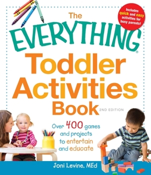 Paperback The Everything Toddler Activities Book: Over 400 Games and Projects to Entertain and Educate Book