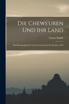 Die Chews'uren Und Ihr Land: Ein Monographischer Versuch, Untersucht Im Sommer 1876