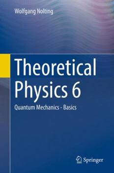 Theoretical Physics 6: Quantum Mechanics - Basics - Book #6 of the retical Physics (Springer)
