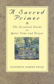 Paperback A Sacred Primer: The Essential Guide to Quiet Time and Prayer Book
